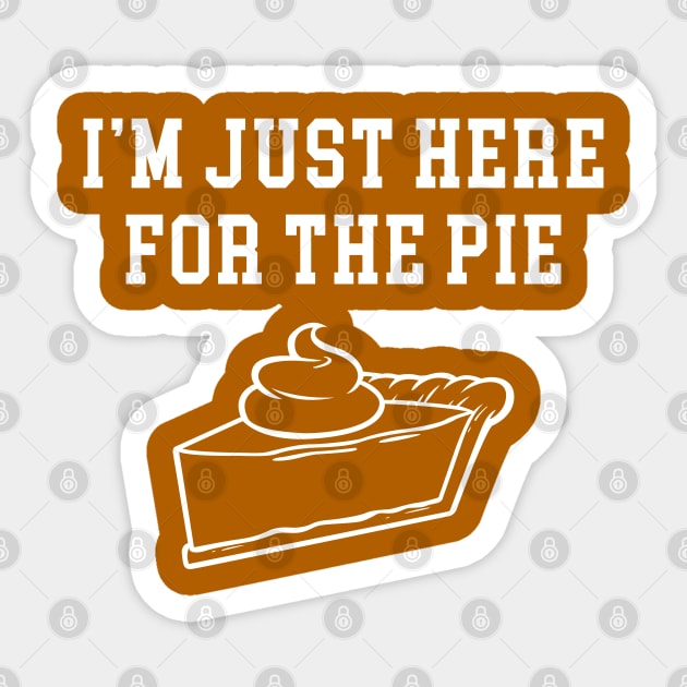 I'm Just Here For The Pie Sticker by TextTees